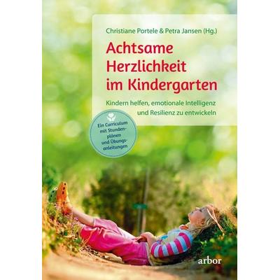 Achtsame Herzlichkeit im Kindergarten, Taschenbuch von Christiane Portele,Petra Jansen, Arbor, 978-3-86781-375-4