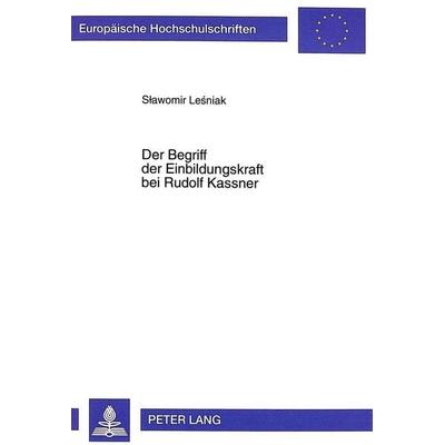 Der Begriff der Einbildungskraft bei Rudolf Kassner, Taschenbuch von Slawomir Lesniak, Peter Lang GmbH, Internationaler Verlag der Wissenschaften,