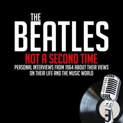 The Beatles - Not a Second Time - John Lennon,Paul McCartney,Derek Taylor,George Harrison,Ringo Starr, Audio, 9781789320718