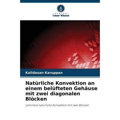 Natürliche Konvektion an einem belüfteten Gehäuse mit zwei diagonalen Blöcken, Taschenbuch von Kalidasan Karuppan, Verlag Unser Wissen,
