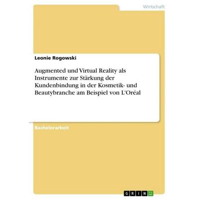 Augmented und Virtual Reality als Instrumente zur Stärkung der Kundenbindung in der Kosmetik- und Beautybranche am Beispiel von L'Oréal; Taschenbuch