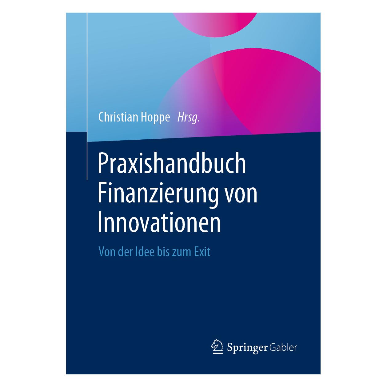 Springer Praxishandbuch Finanzierung von Innovationen (Deutsch, Hardcover, Christian Hoppe) (9783658331153)
