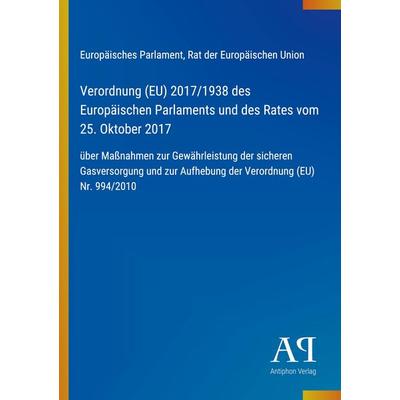 Verordnung (EU) 2017/1938 des Europäischen Parlaments und des Rates vom 25. Oktober 2017, Taschenbuch von Europäisches Parlament,Rat der Europäischen