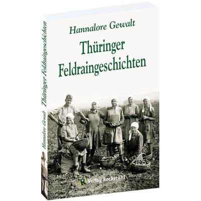 Thüringer Feldraingeschichten, Taschenbuch von Hannalore Gewalt, Verlag Rockstuhl, 978-3-95966-726-5