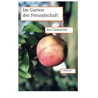 Im Garten der Freundschaft, Gebundene Ausgabe von Iso Camartin, C.H. Beck