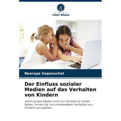 Der Einfluss sozialer Medien auf das Verhalten von Kindern, Taschenbuch von Neerapa Sapanuchat, Verlag Unser Wissen, 978-620-8-48701-0