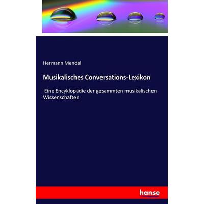 Musikalisches Conversations-Lexikon, Taschenbuch von Hermann Mendel, Hansebooks, 978-3-7428-1882-9