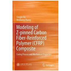 Modeling of Z-pinned Carbon Fiber-Reinforced Polymer (CFRP) Composite, Fachbücher von Weihong Zhang, Yingjie Xu