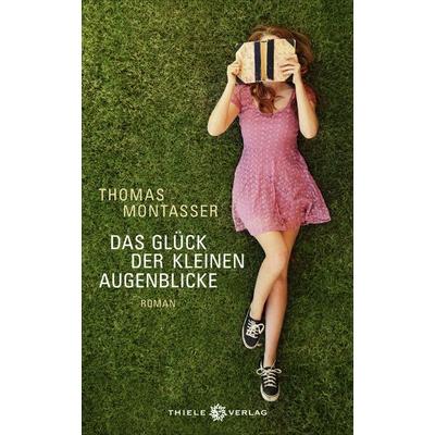 Das Glück der kleinen Augenblicke, Gebundene Ausgabe von Thomas Montasser, Thiele & Brandstätter Verlag