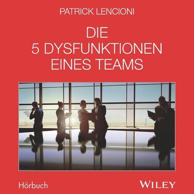 Die 5 Dysfunktionen eines Teams - Das Hörbuch - Patrick M. Lencioni, CD, 9783527508983