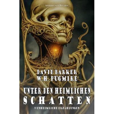 Unter den heimlichen Schatten – 9 unheimliche Erzählungen, Taschenbuch von W. H. Pugmire,David Barker, Epubli, 978-3-7565-5328-0