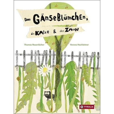 Das Gänseblümchen, die Katze und der Zaun, Gebundene Ausgabe von Thomas Rosenlöcher, Tyrolia, 978-3-7022-3437-9