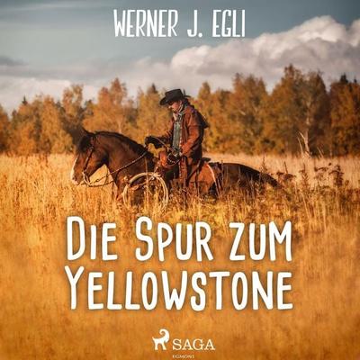 Die Spur zum Yellowstone - Werner J. Egli, Audio, 9788711975725