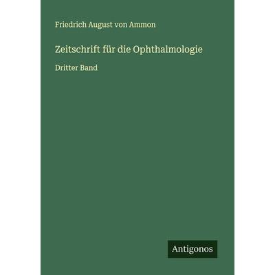 Zeitschrift für die Ophthalmologie, Taschenbuch von Friedrich August Ammon, Antigonos Verlag, 978-3-563-46651-3