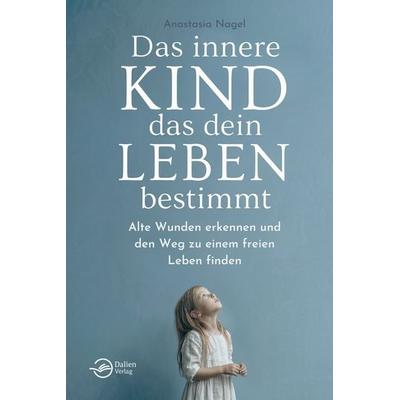 Das innere Kind, das dein Leben bestimmt, Taschenbuch von Anastasia Nagel, Dalien Verlag, 978-3-911376-24-2
