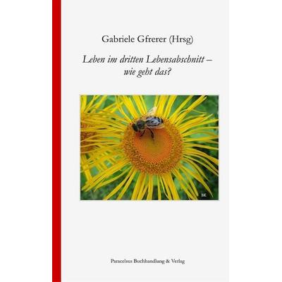 Leben im dritten Lebensabschnitt - wie geht das?, Taschenbuch von , Paracelsus, 978-3-902776-87-7