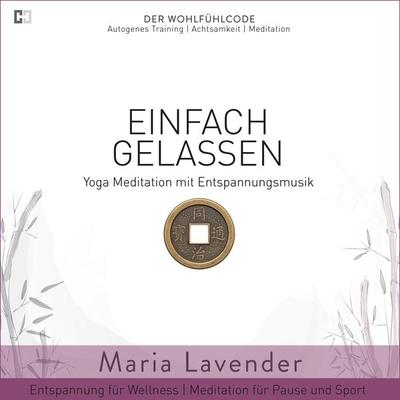 Einfach Gelassen | Yoga Meditation mit Entspannungsmusik | Entspannung für Wellness | Meditation für Pause und Sport - Maria Lavender, Audio,