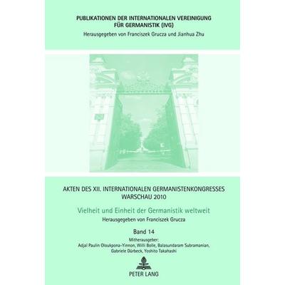 Akten des XII. Internationalen Germanistenkongresses Warschau 2010- Vielheit und Einheit der Germanistik weltweit, Gebundene Ausgabe von , Peter Lang