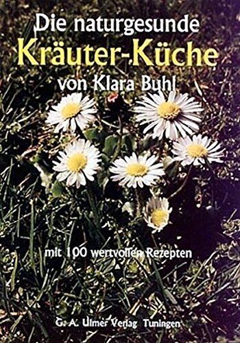 Klara Buhl - Die naturgesunde Kräuter-Küche: mit 100 wertvollen Rezepten - Preis vom 09.10.2026 07:28:09 h