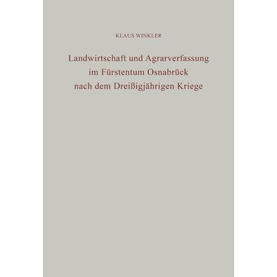 Landwirtschaft und Agrarverfassung im Fürstentum Osnabrück nach dem Dreißigjährigen Kriege, Gebundene Ausgabe von Klaus Winkler, De Gruyter Mouton,