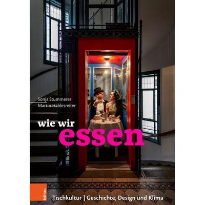 wie wir essen, Gebundene Ausgabe von Sonja Stummerer,Martin Hablesreiter, Böhlau Verlag, 978-3-205-21380-2