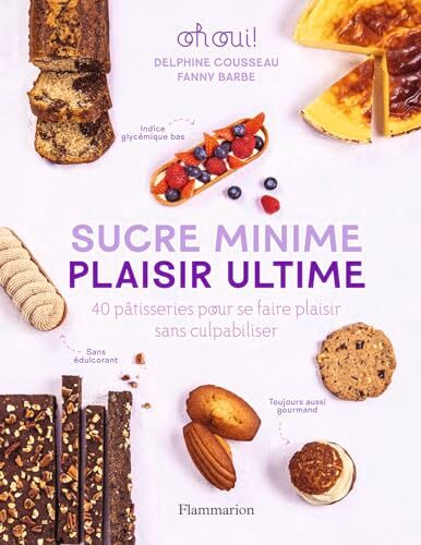 Delphine Cousseau - Sucre minime, plaisir ultime : 40 pâtisseries pour se faire plaisir sans culpabiliser : oh oui ! - Preis vom 09.10.2026 07:28:09 h