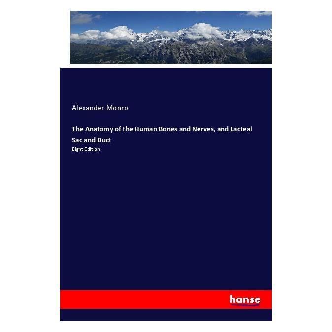 Hansebooks The Anatomy of the Human Bones and Nerves, and Lacteal Sac and Duct (Englisch, Softcover, Alexander Monro) (55982567)
