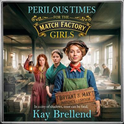 Perilous Times for the Match Factory Girls - Kay Brellend, Audio, 9781806584192