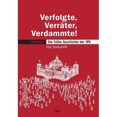 Verfolgte, Verräter, Verdammte! Die frühe Geschichte der SPD, Taschenbuch von Marco Tiesler, WVT Wissenschaftlicher Verlag Trier, 978-3-9894007-2-6