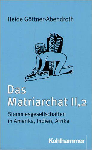 Heide Göttner-Abendroth - Das Matriarchat, Bd.2/2, Stammesgesellschaften in Amerika, Indien, Afrika: BD 2 / TEIL 2 - Preis vom 10.10.2026 11:48:34 h