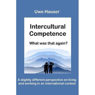 Intercultural Competence – What Was That Again?, Taschenbuch von Uwe Hauser, Epubli, 978-3-565-49622-8