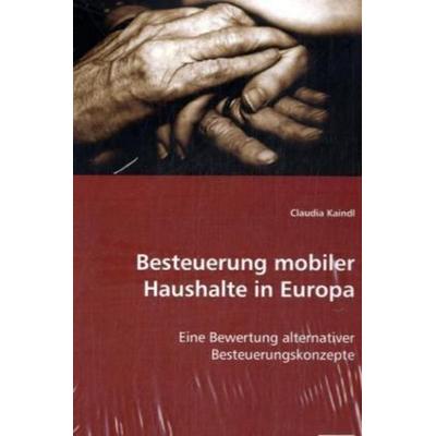 Kaindl, C: Besteuerung mobiler Haushalte in Europa, Taschenbuch von Claudia Kaindl, VDM, 978-3-639-04765-3