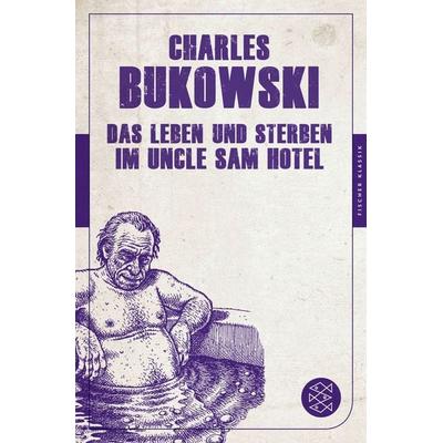 Das Leben und Sterben im Uncle Sam Hotel, Taschenbuch von Charles Bukowski, Fischer Taschenbuch Verlag, 978-3-596-90513-3