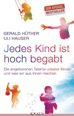 Gerald Hüther - Jedes Kind ist hoch begabt: Die angeborenen Talente unserer Kinder und was wir aus ihnen machen - Preis vom 10.10.2026 11:48:34 h