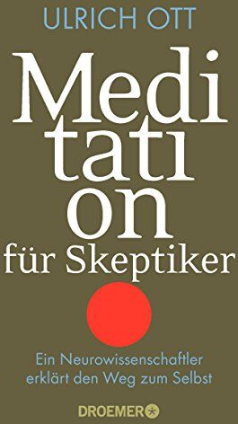 Ulrich Ott - Meditation für Skeptiker: Ein Neurowissenschaftler erklärt den Weg zum Selbst - Preis vom 11.10.2026 15:43:13 h