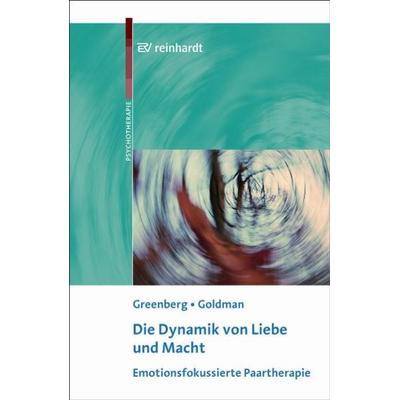 Die Dynamik von Liebe und Macht, Taschenbuch von Leslie S. Greenberg,Rhonda N. Goldman, Ernst Reinhardt Verlag, 978-3-497-02112-3