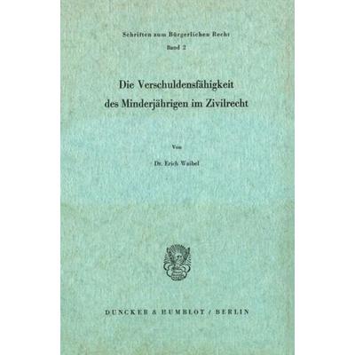 Die Verschuldungsfähigkeit des Minderjährigen im Zivilrecht., Taschenbuch von Erich Waibel, Duncker & Humblot, 978-3-428-02244-1