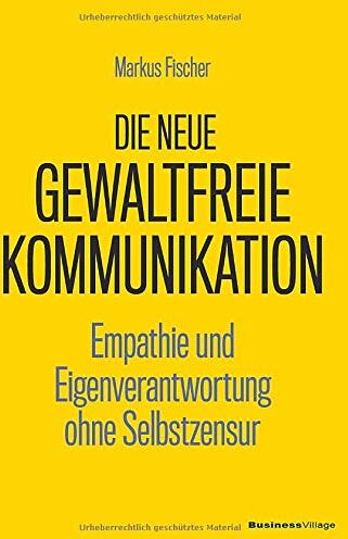 Markus Fischer - Die neue Gewaltfreie Kommunikation: Empathie und Eigenverantwortung ohne Selbstzensur - Preis vom 09.10.2026 07:28:09 h