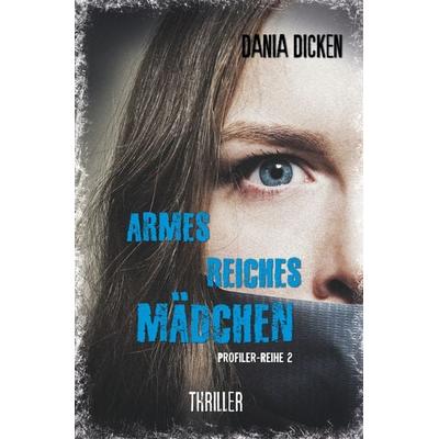 Armes reiches Mädchen, Taschenbuch von Dania Dicken, Tolino media, 978-3-7546-9994-2