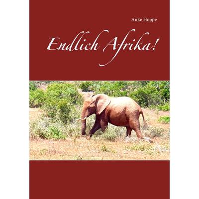 Endlich Afrika!, Taschenbuch von Anke Hoppe, BoD – Books on Demand, 978-3-7322-9998-0