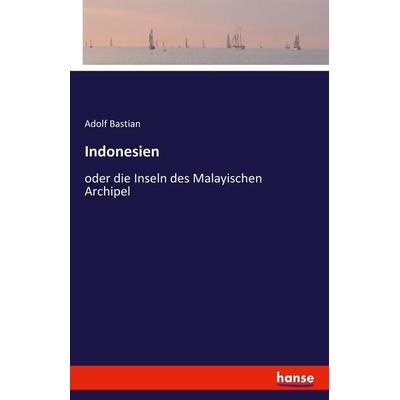 Indonesien, Taschenbuch von Adolf Bastian, Hansebooks, 978-3-7433-2282-0