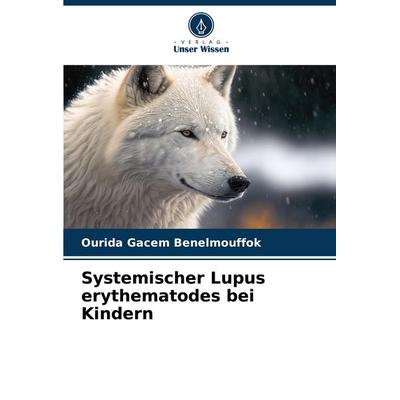 Systemischer Lupus erythematodes bei Kindern, Taschenbuch von Ourida Gacem Benelmouffok, Verlag Unser Wissen, 978-620-7-02839-9