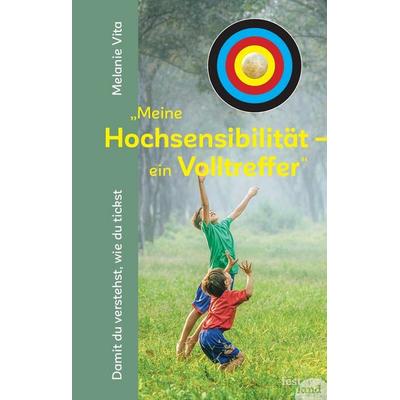 Meine Hochsensibilität - ein Volltreffer, Taschenbuch von Melanie Vita, Festland Verlag e.U., 978-3-903234-41-3