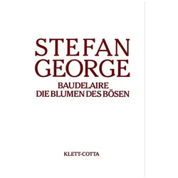 Sämtliche Werke in 18 Bänden, Band 13/14. Baudelaire. Die Blumen des Bösen (Sämtliche Werke in achtz, Belletristik von Stefan George