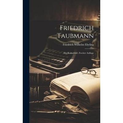 Friedrich Taubmann, Gebundene Ausgabe von Friedrich Wilhelm Ebeling, Legare Street Press, 978-1-02-005248-4