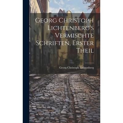 Georg Christoph Lichtenberg's Vermischte Schriften, Erster Theil, Gebundene Ausgabe von Georg Christoph Lichtenberg, Legare Street Press,