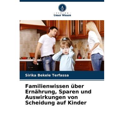 Familienwissen über Ernährung, Sparen und Auswirkungen von Scheidung auf Kinder, Taschenbuch von Sirika Bekele Terfassa, Verlag Unser Wissen,