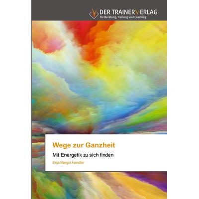 Wege zur Ganzheit, Taschenbuch von Enja Margot Handler, Trainerverlag, 978-620-0-77102-5