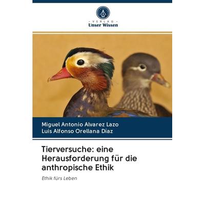 Tierversuche: eine Herausforderung für die anthropische Ethik, Taschenbuch von Miguel Antonio Alvarez Lazo,Luis Alfonso Orellana Díaz, Sciencia