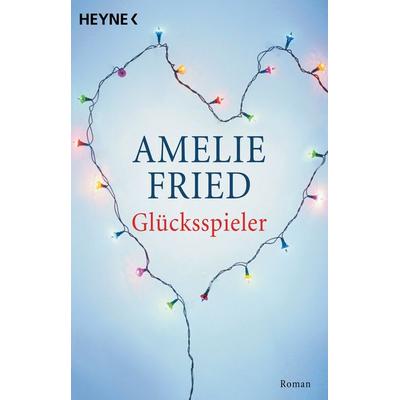 Glücksspieler, Taschenbuch von Amelie Fried, Heyne